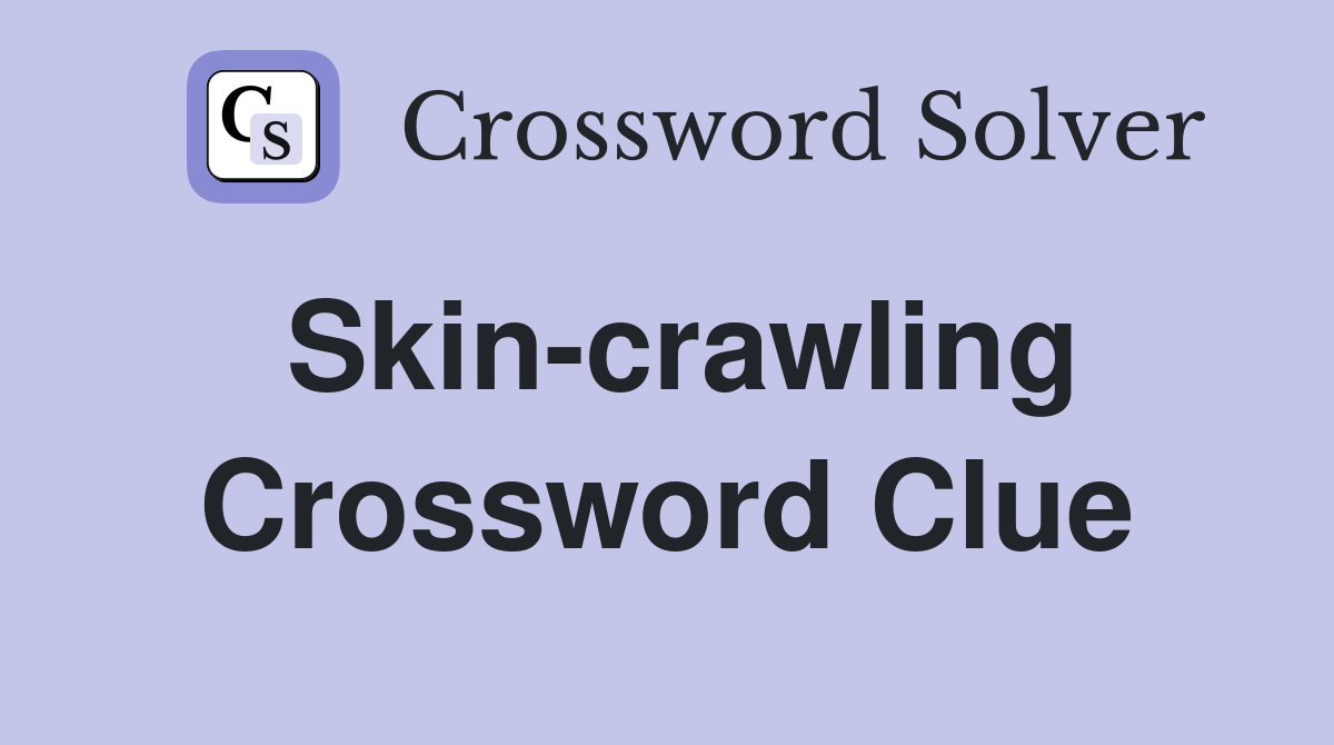 Skin-crawling Crossword Clue