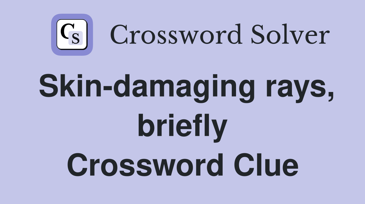 Skin-damaging rays, briefly Crossword Clue