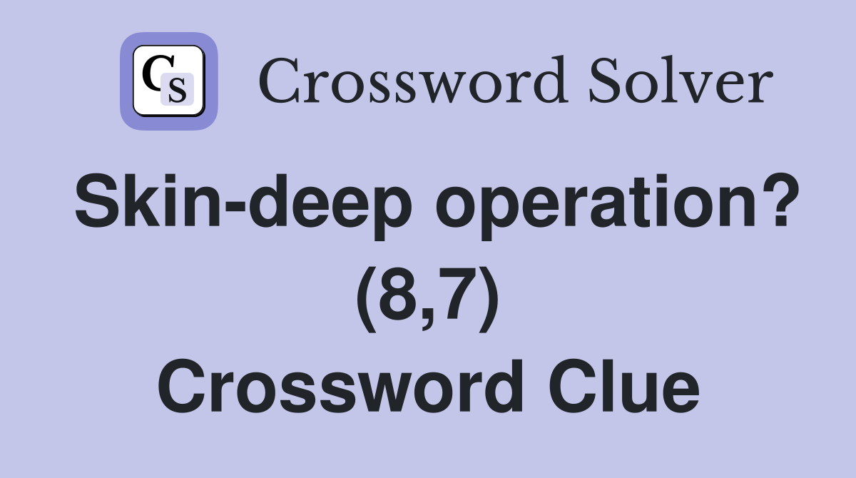 Skin-deep operation? (8,7) Crossword Clue