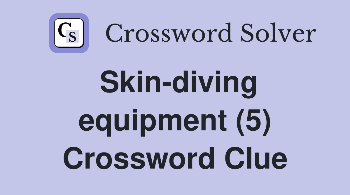 Skin-diving equipment (5) Crossword Clue