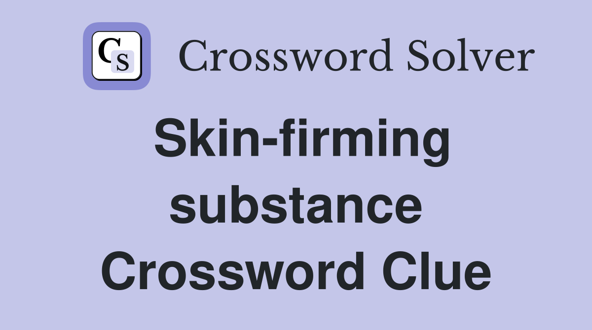Skin-firming substance Crossword Clue