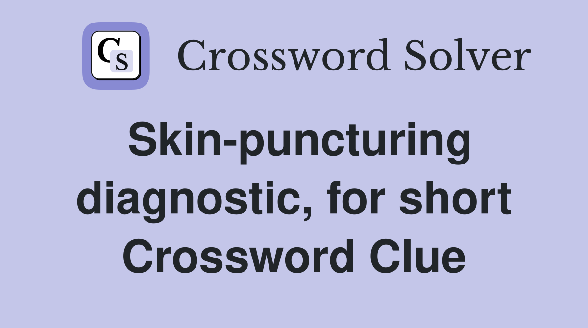 Skin-puncturing diagnostic, for short Crossword Clue