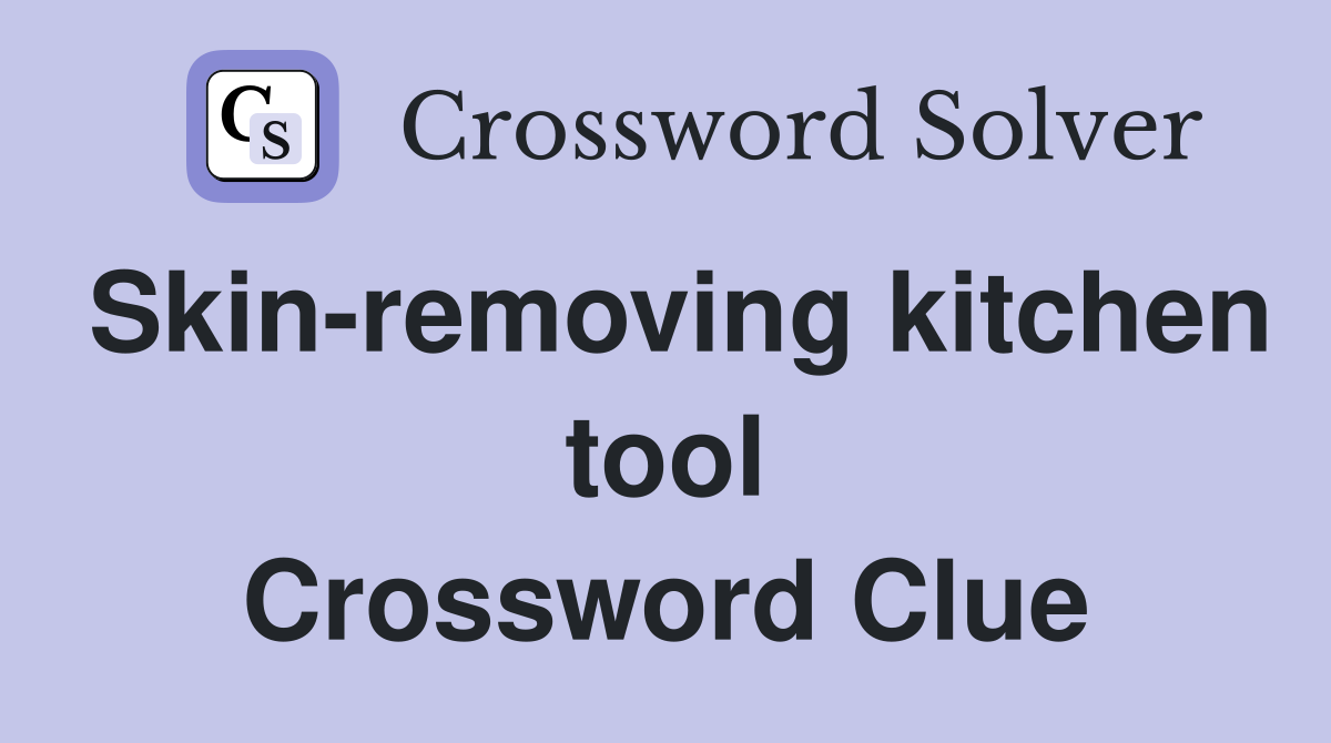 Skin-removing kitchen tool Crossword Clue