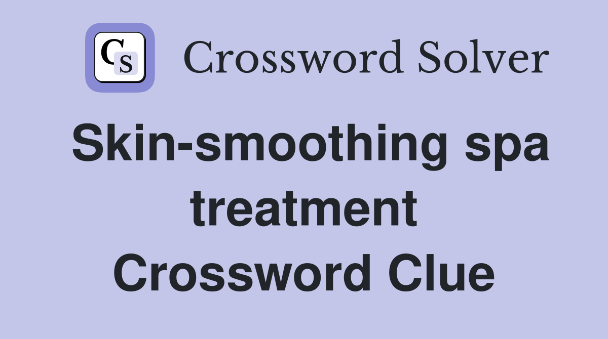Skin-smoothing spa treatment Crossword Clue