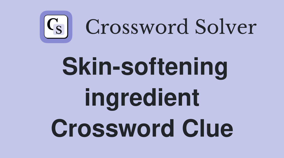 Skin-softening ingredient Crossword Clue