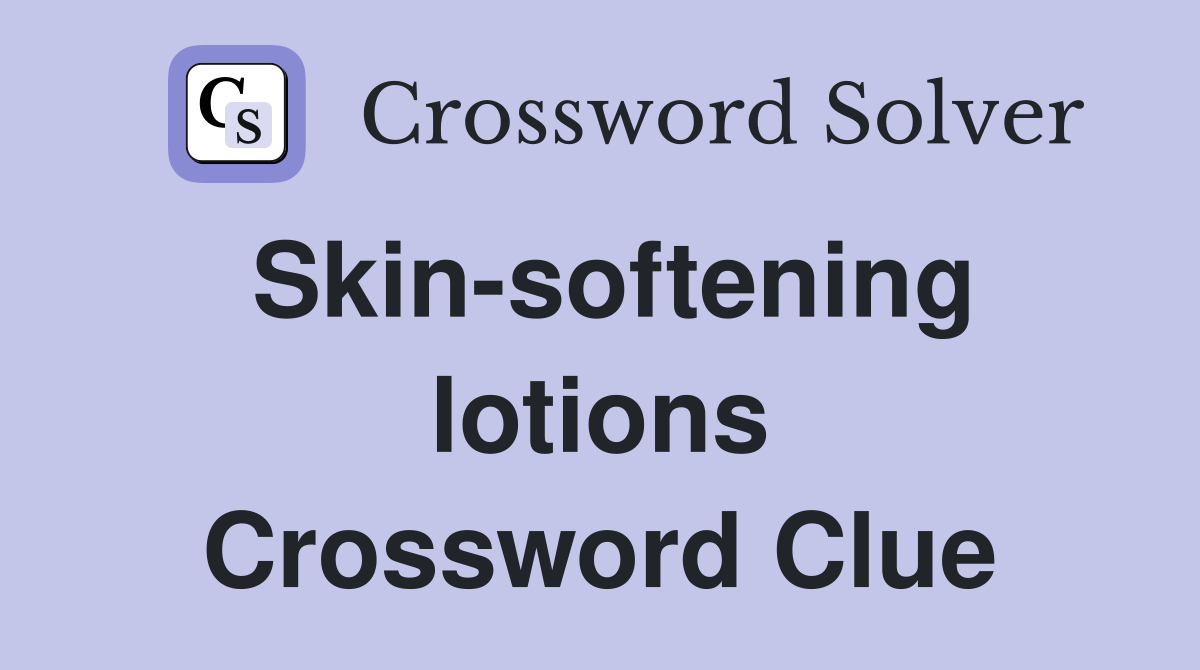 Skin-softening lotions Crossword Clue
