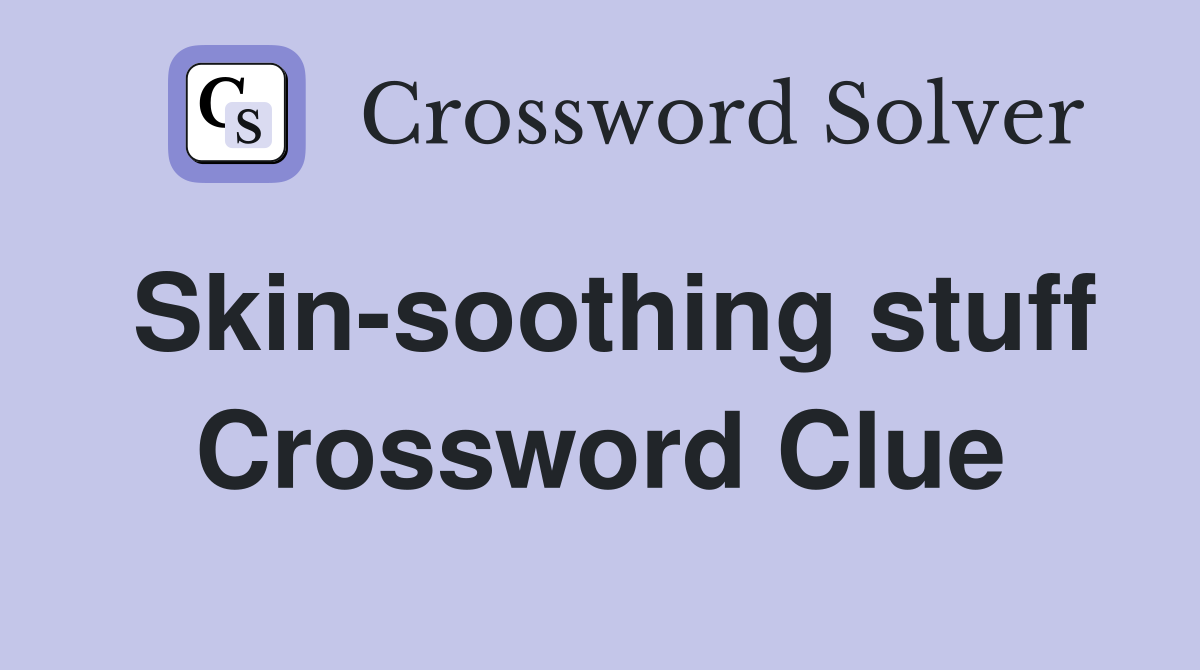 Skin-soothing stuff Crossword Clue