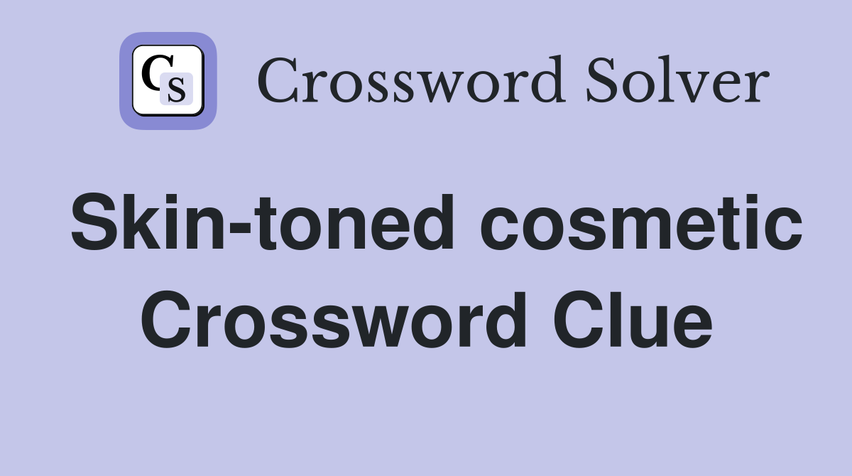 Skin-toned cosmetic Crossword Clue