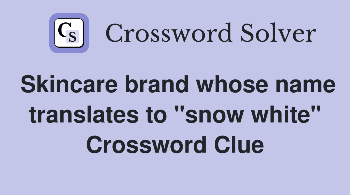 Skincare brand whose name translates to "snow white" Crossword Clue