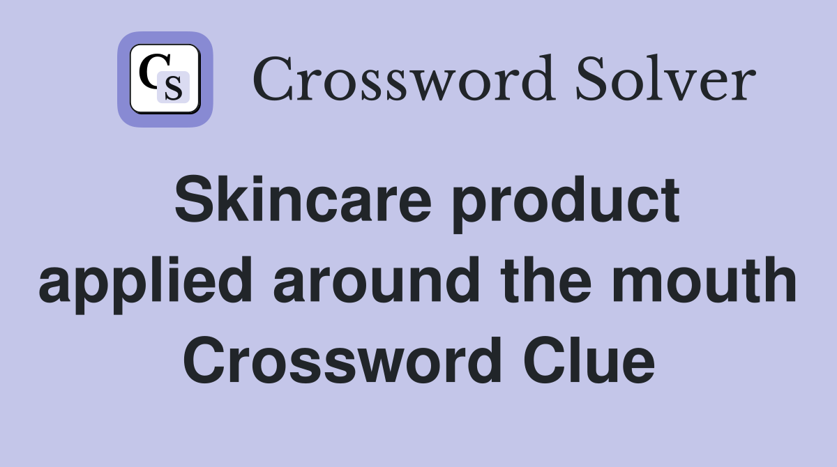 Skincare product applied around the mouth Crossword Clue