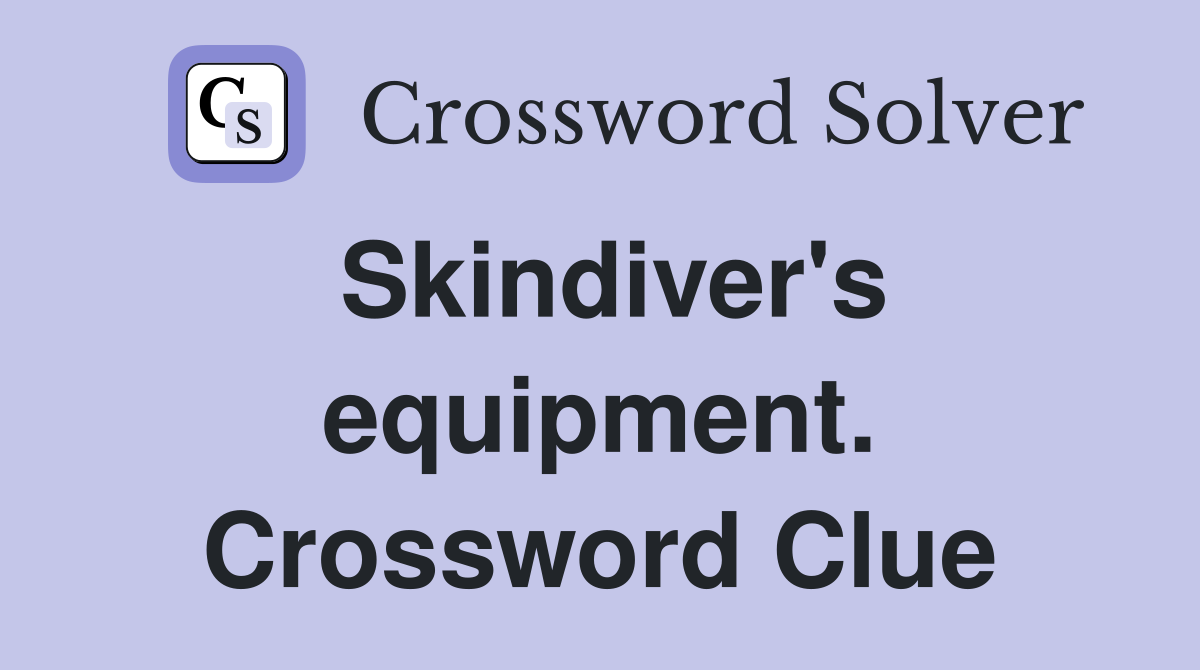 Skindiver's equipment. Crossword Clue