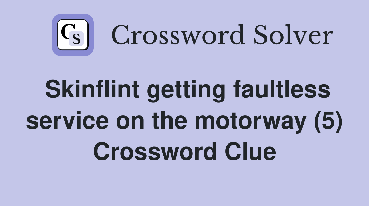 Skinflint getting faultless service on the motorway (5) Crossword Clue