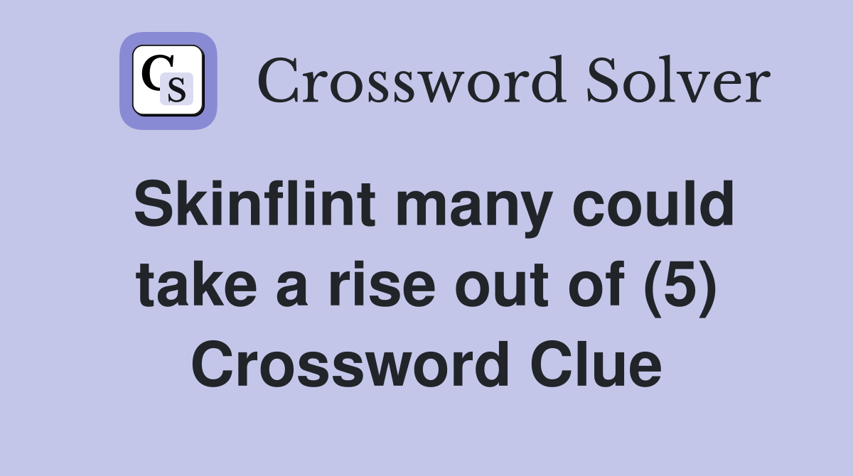 Skinflint many could take a rise out of (5) Crossword Clue