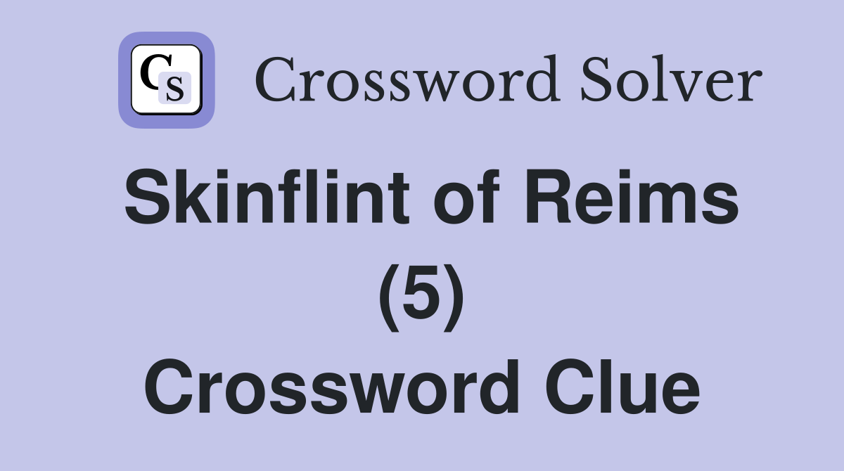 Skinflint of Reims (5) Crossword Clue