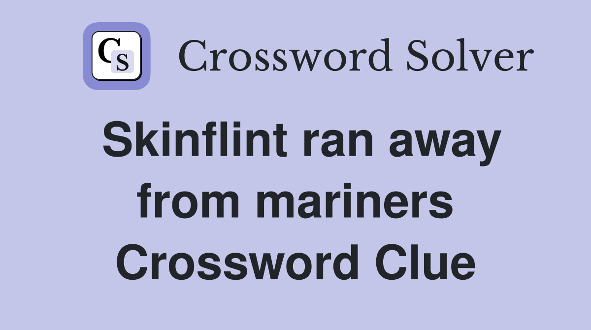 Skinflint ran away from mariners Crossword Clue