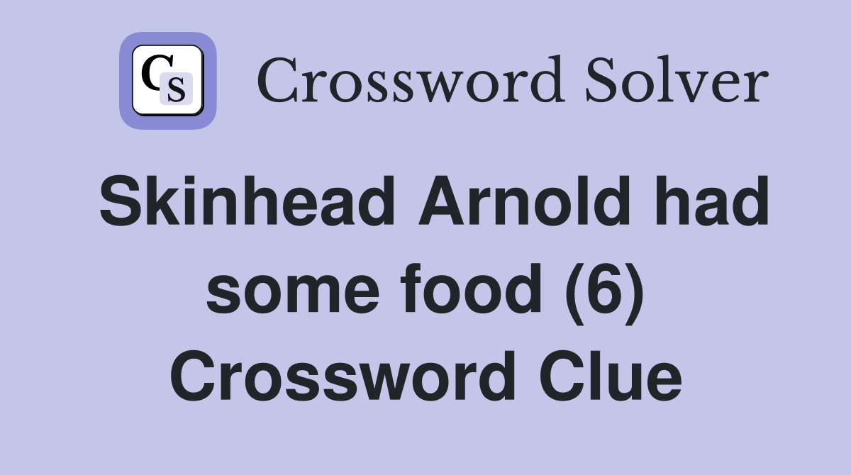 Skinhead Arnold had some food (6) Crossword Clue