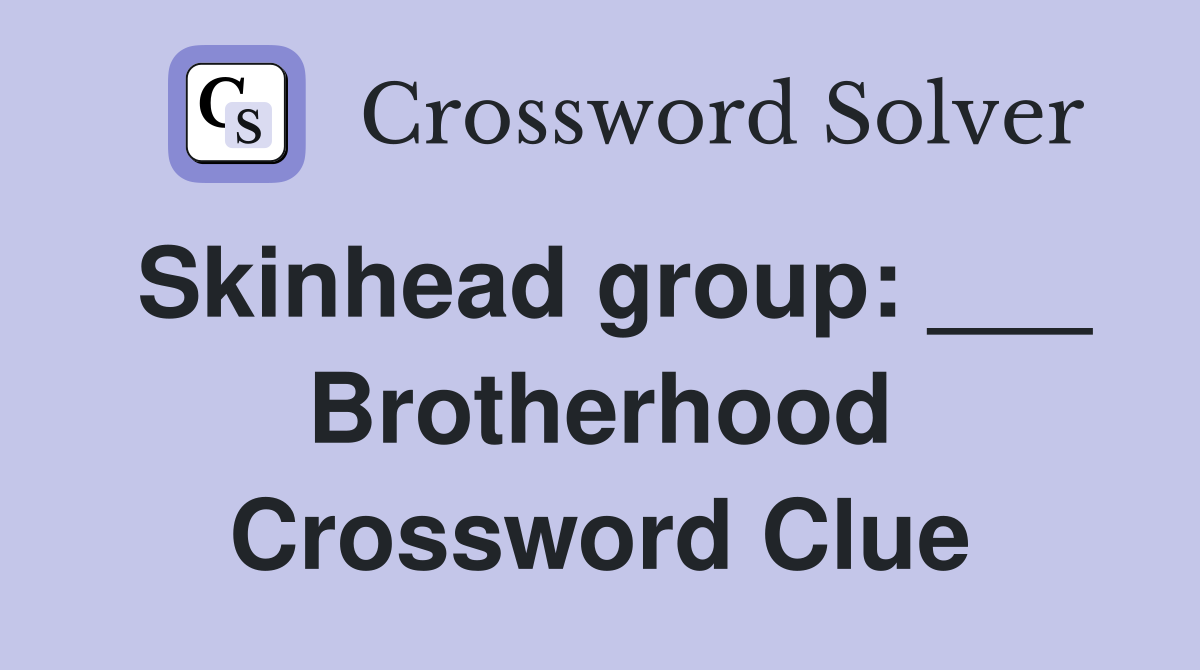 Skinhead group: ___ Brotherhood Crossword Clue