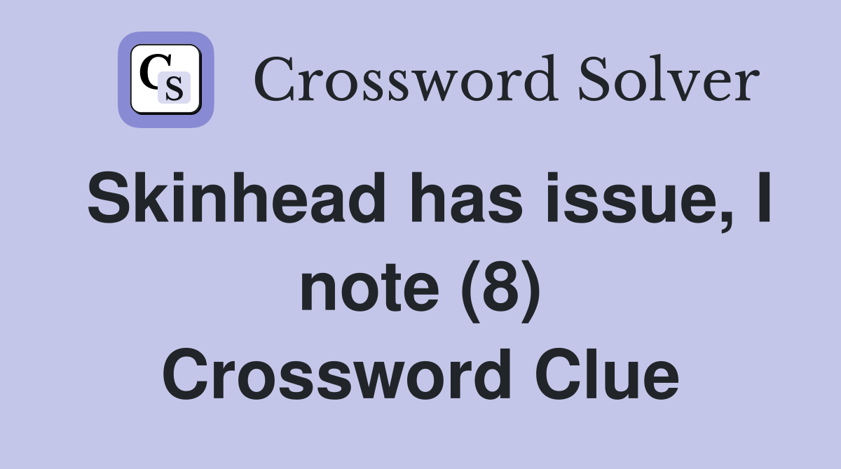 Skinhead has issue, I note (8) Crossword Clue