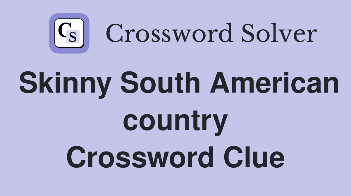 Skinny South American country Crossword Clue