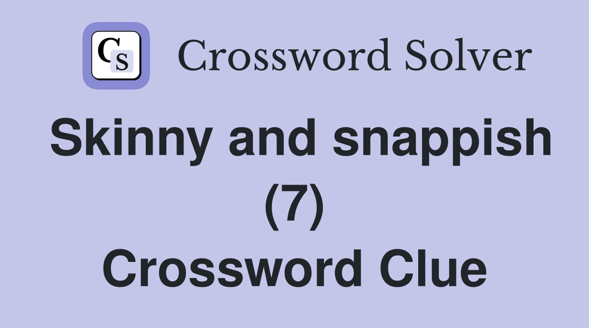 Skinny and snappish (7) Crossword Clue