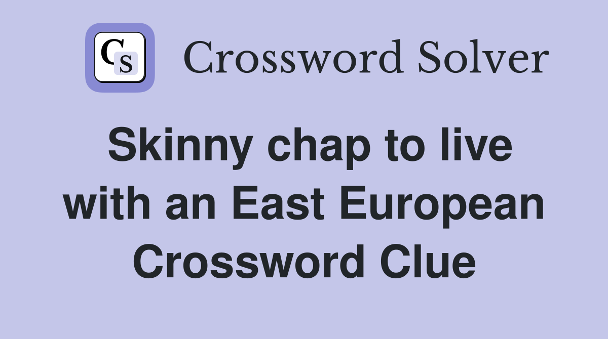 Skinny chap to live with an East European Crossword Clue