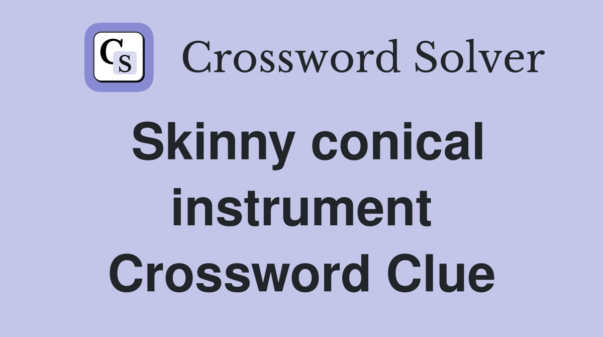 Skinny conical instrument Crossword Clue