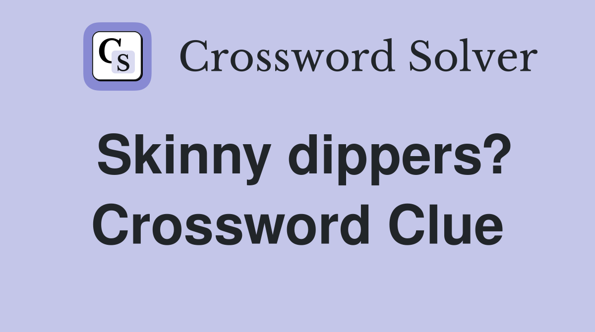 Skinny dippers? Crossword Clue