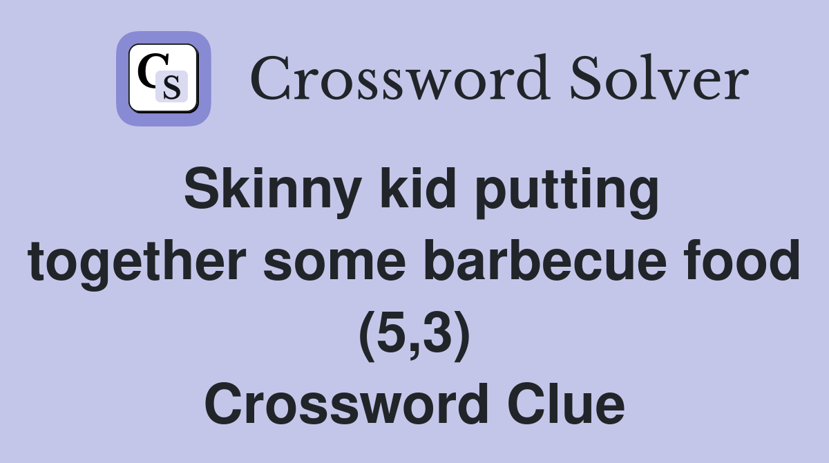 Skinny kid putting together some barbecue food (5,3) Crossword Clue