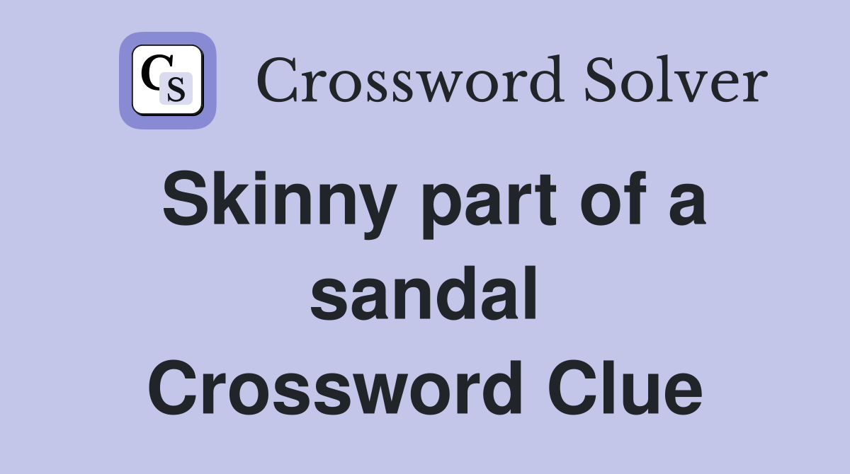 Skinny part of a sandal Crossword Clue