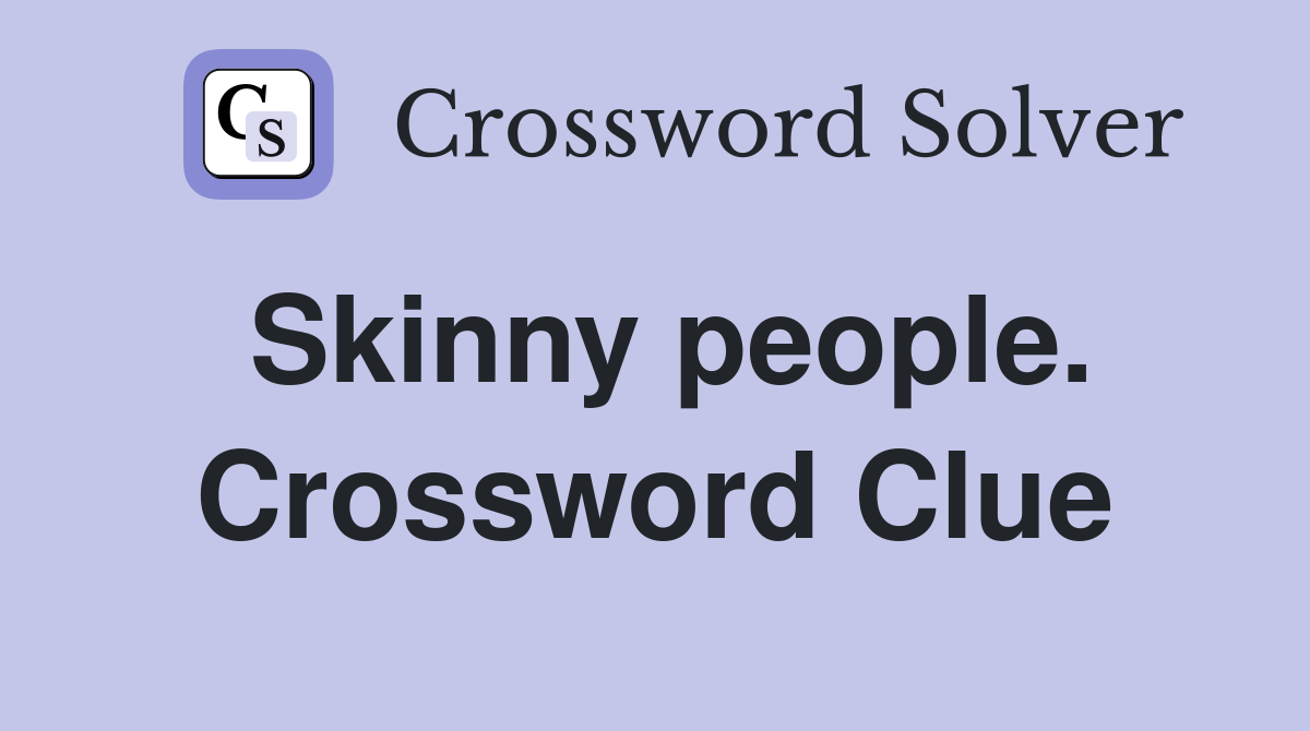 Skinny people. Crossword Clue