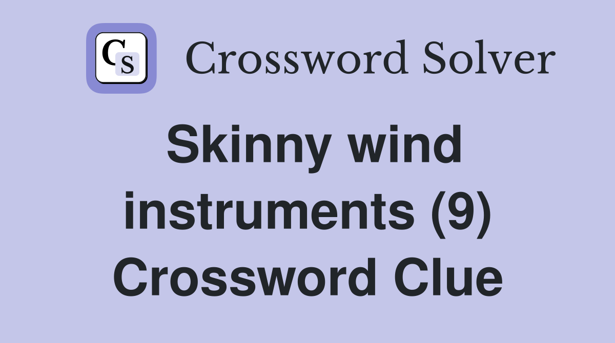 Skinny wind instruments (9) Crossword Clue