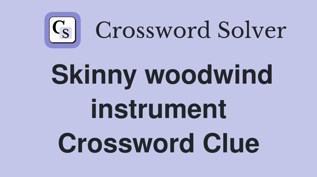 Skinny woodwind instrument Crossword Clue