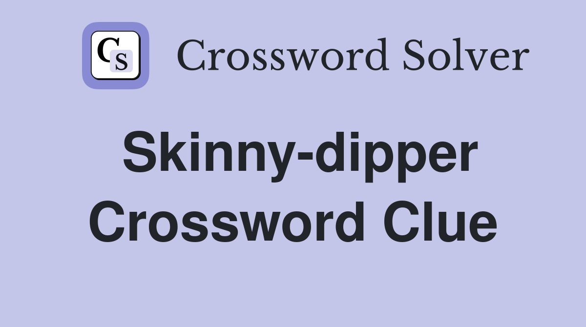Skinny-dipper Crossword Clue