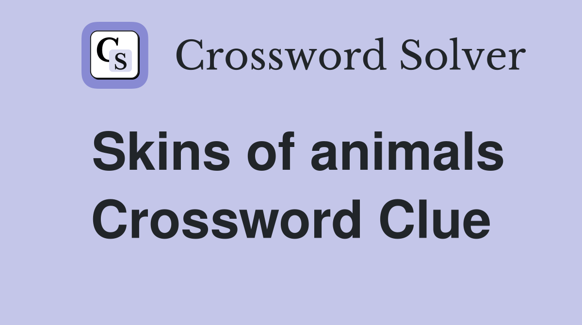 Skins of animals Crossword Clue