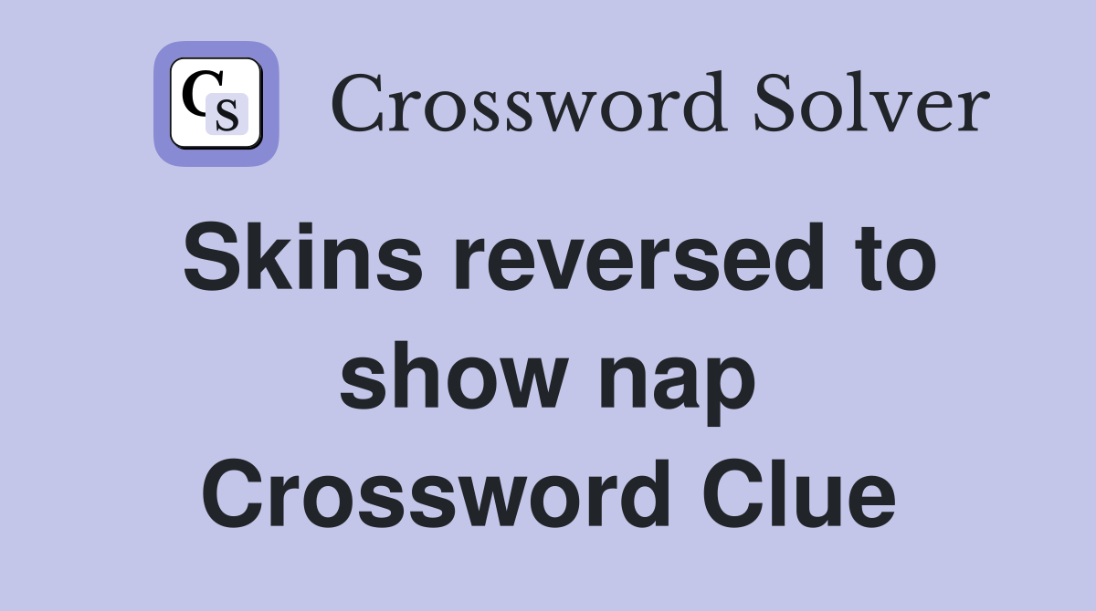 Skins reversed to show nap Crossword Clue