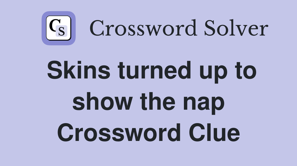 Skins turned up to show the nap Crossword Clue