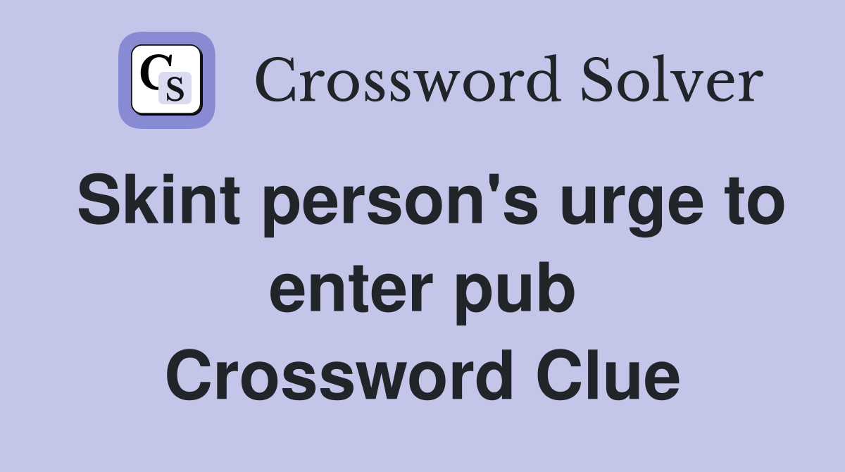 Skint person's urge to enter pub Crossword Clue