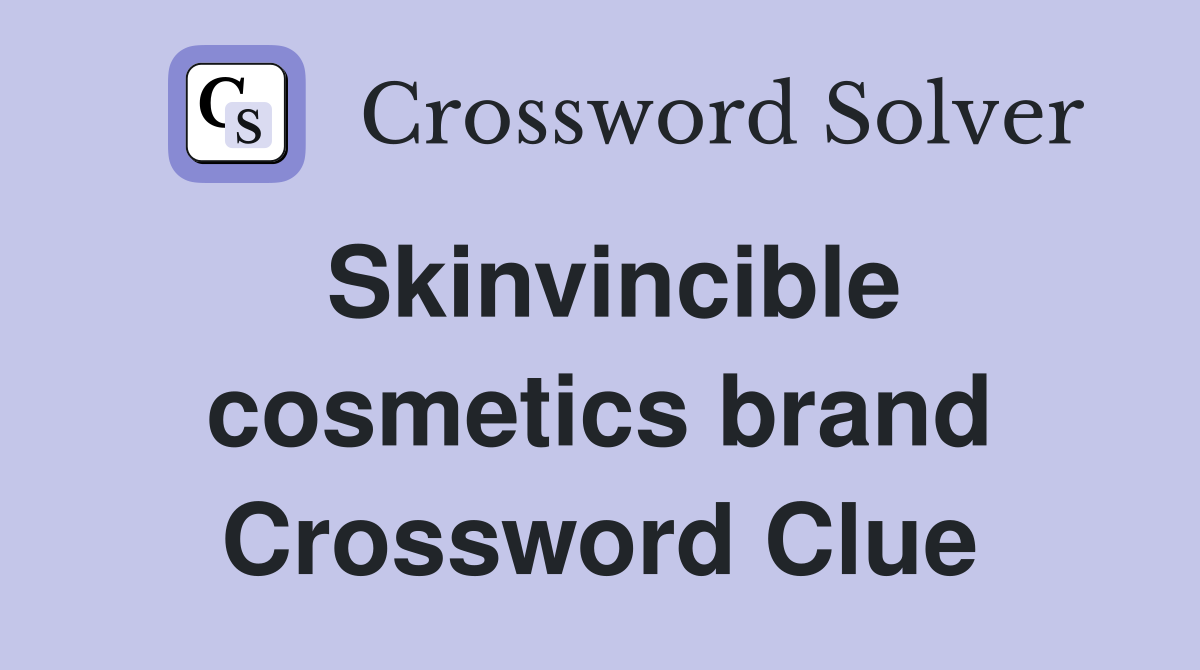Skinvincible cosmetics brand Crossword Clue