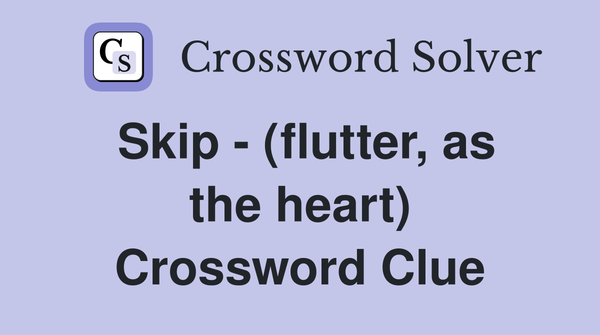 Skip - (flutter, as the heart) Crossword Clue