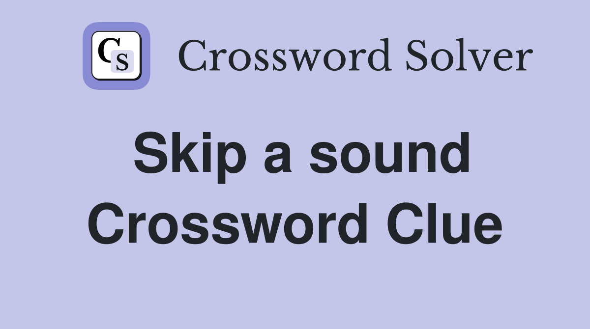 Skip a sound Crossword Clue