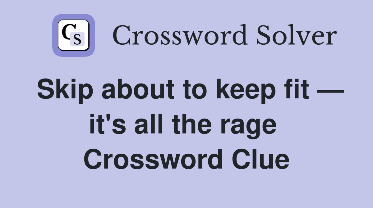 Skip about to keep fit — it's all the rage  Crossword Clue
