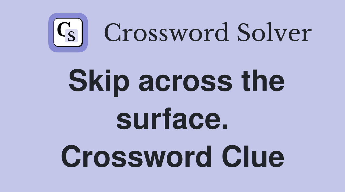 Skip across the surface. Crossword Clue
