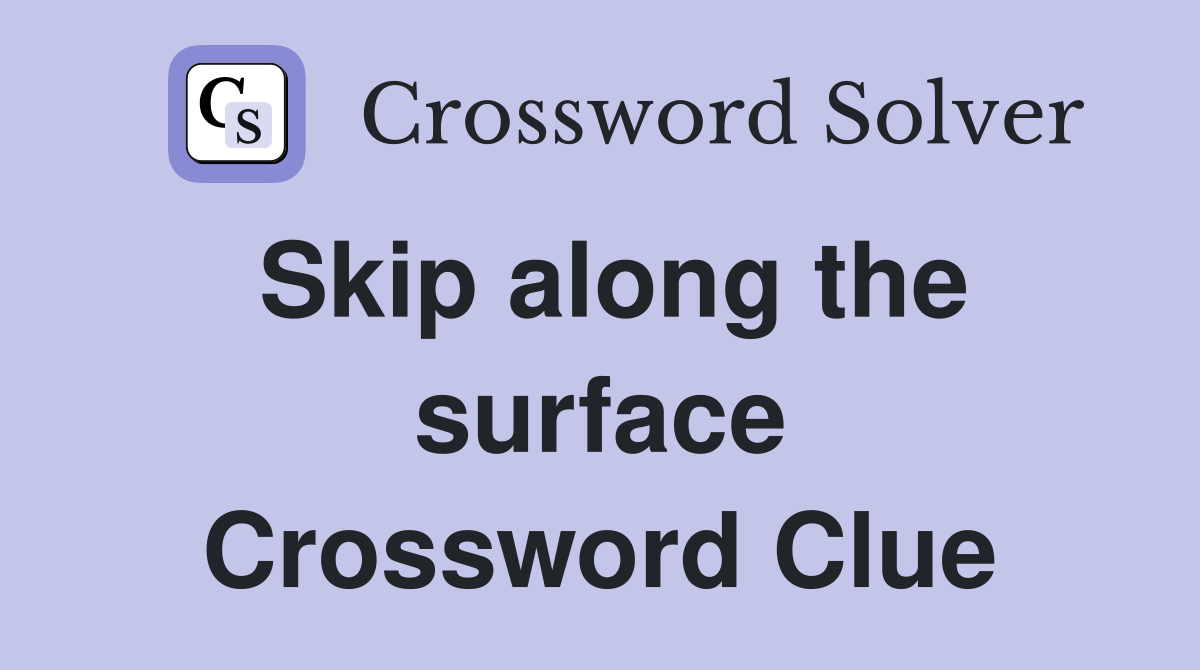 Skip along the surface Crossword Clue