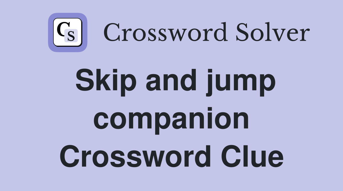 Skip and jump companion Crossword Clue