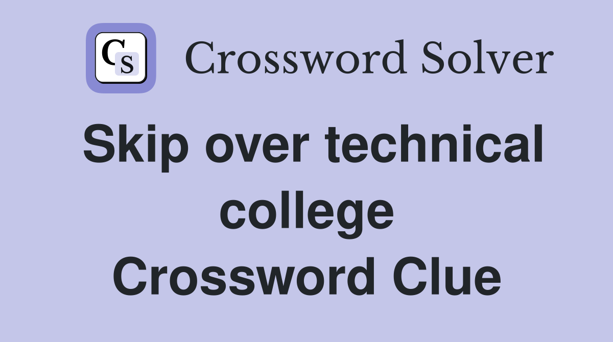 Skip over technical college Crossword Clue