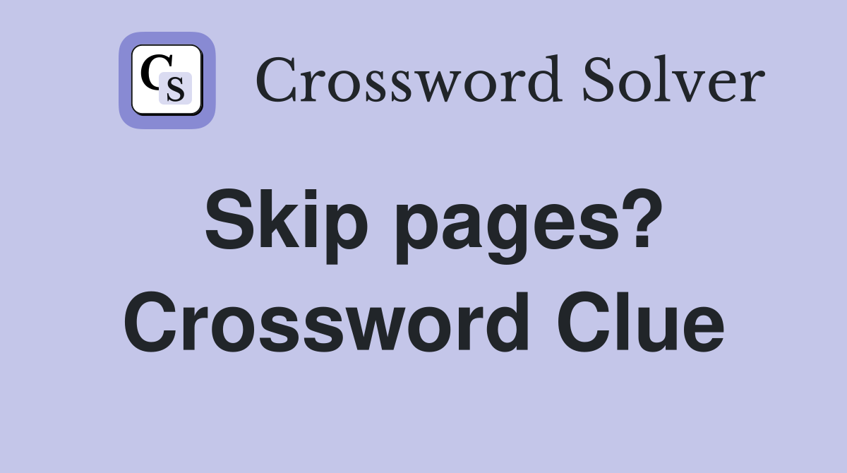 Skip pages? Crossword Clue
