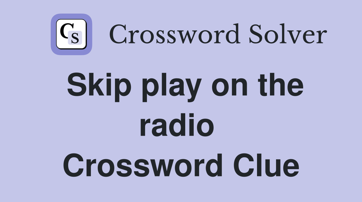 Skip play on the radio  Crossword Clue