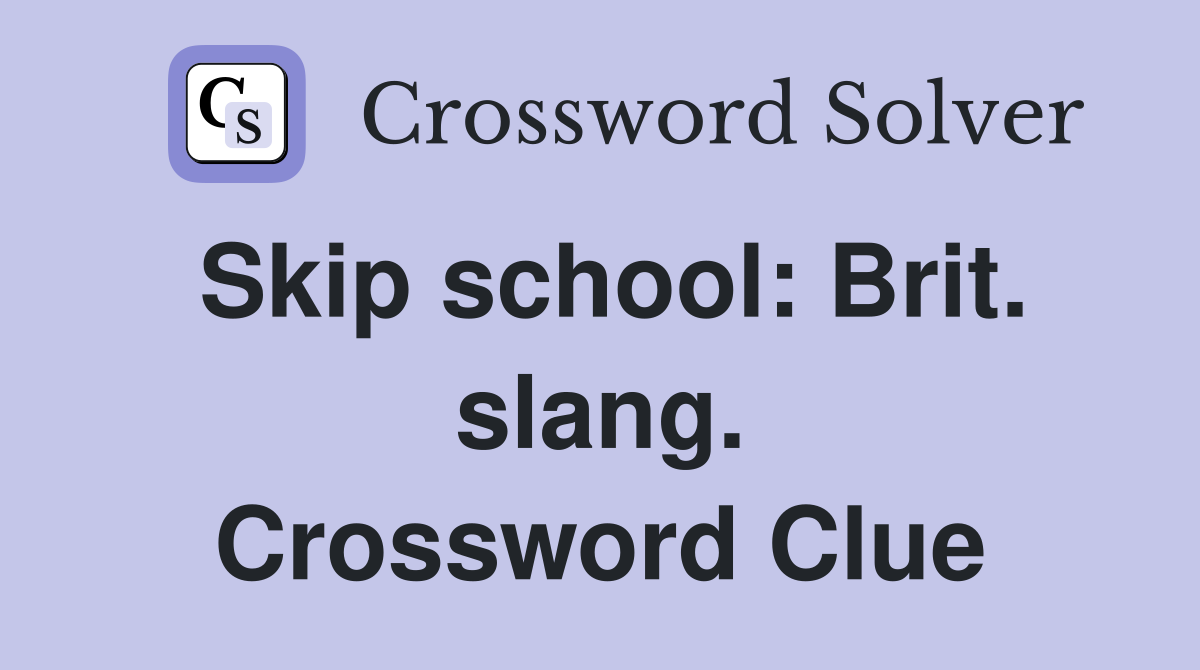 Skip school: Brit. slang. Crossword Clue