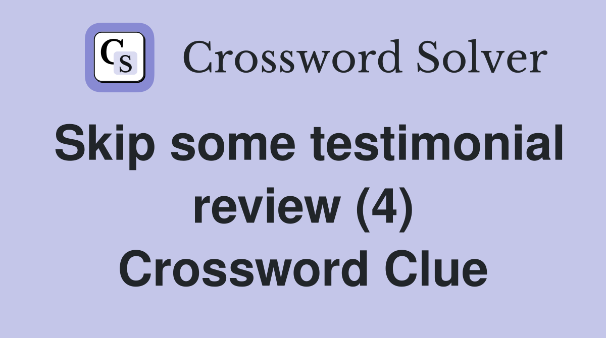 Skip some testimonial review (4) Crossword Clue