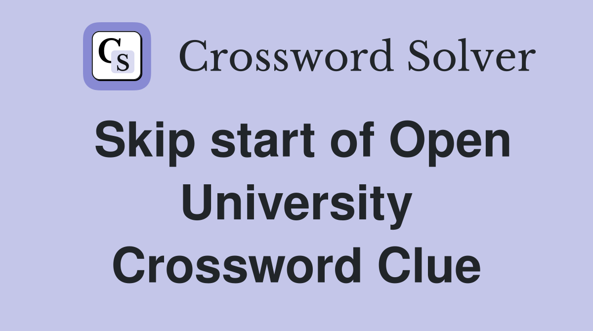 Skip start of Open University Crossword Clue